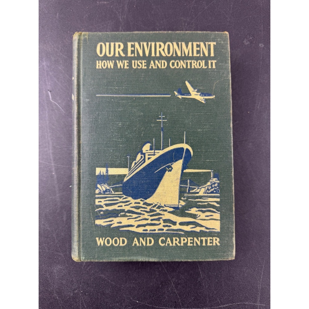Our Environment How We Use and Control It 1948 Wood Carpenter Science Textbook